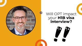 How will your OPT experience impact your H1B visa interview | Ex-Visa Officer Tips