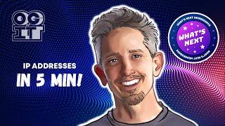  Take 5 Minutes now to learn about IP addresses 