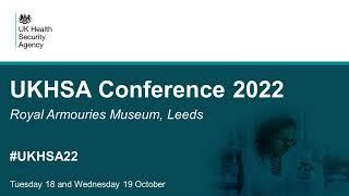 UKHSA Conference 2022: Tuesday 18 October -  opening plenary