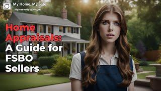 Home Appraisals Explained: A Guide for FSBO Sellers