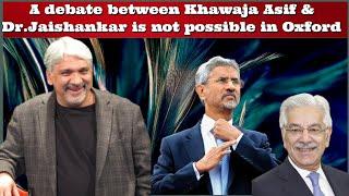 #TahirGora A debate between Khawaja Asif and #DrJaishankar is not possible in Oxford