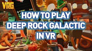 Updated: How to play Deep Rock Galactic in VR (VRG mod)