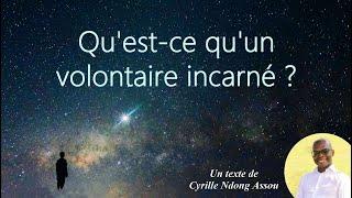 Qu'est ce qu'un volontaire incarné ? (Explications par Cyrille Ndong Assou)