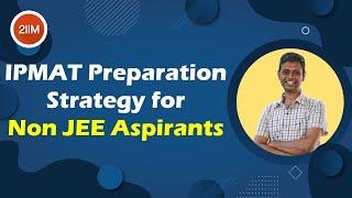 IPMAT Preparation Strategy for Non JEE aspirants | IPM 2021 | 2IIM Online IPMAT preparation