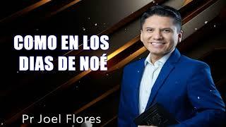 COMO EN LOS DIAS DE NOÉ I Pr. Joel Flores