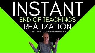 Instant End of Teachings Realization  head popping session w/ Blessed Brian  #nonduality  #awakening