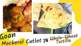 Goan Mackerel Cutlets in Trending Wrap |  Whole Wheat Tortillas | Goan Mackerel Cutlet recipe