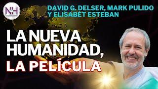 LA NUEVA HUMANIDAD, LA PELÍCULA,con David Delser, Mark Pulido y Elisabet Esteban-en NuevaHumanidadTV