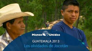 2013 - Guatemala - Los olvidados de Jocotán. Pueblo de Dios TVE | Manos Unidas