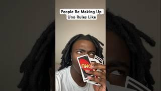 People Be Making Up Uno Rules Like