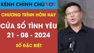 [SỐ ĐẶC BIỆT] KÊNH CHÍNH CHỦ VOV Tư Vấn Cửa Sổ Tình Yêu 21/8/2024 | Đinh Đoàn Tư Vấn Tình Yêu