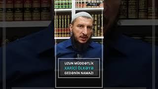 Uzun müddətlik xarici ölkəyə gedənin namazı l Adil Rəcəbov l ixlasla.com