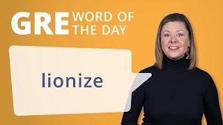 GRE Vocab Word of the Day: Lionize | Manhattan Prep