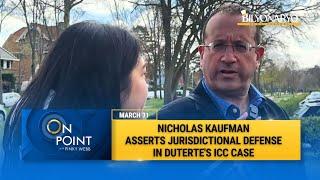 On Point: Duterte’s lead lawyer Nicholas Kaufman asserts strong jurisdictional defense