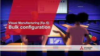 Visual Manufacturing [Ep.5]: Bulk Configuration I Mitsubishi Electric