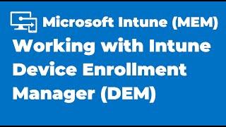 11. Working with Microsoft Intune Device Enrollment Manager | DEM