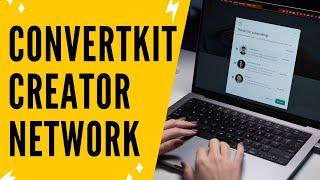 Why The CONVERTKIT CREATOR NETWORK Is A MUST JOIN For All Content Creators