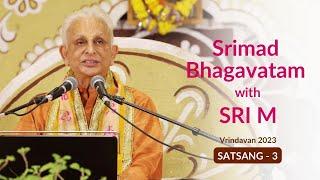 Srimad Bhagavatam - Satsang 3 | Sri M | English | Vrindavan 2023