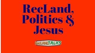 RecLand, Politics & Jesus