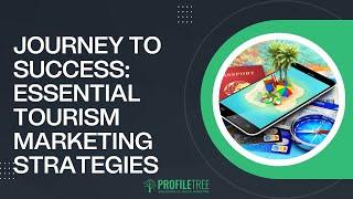 Journey to Success: Essential Tourism Marketing Strategies | Marketing Pro Tips