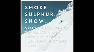 Japan's Epic Backcountry: Skiing Hokkaido's Volcanoes with Chuck Olbery / Hokkaido Powder Guides