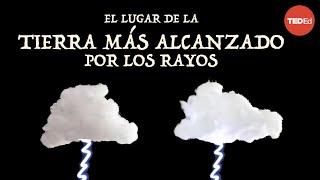 El lugar de la Tierra más alcanzado por los rayos - Graeme Anderson