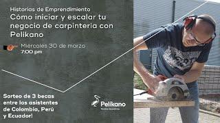 Webinar: Historias de Emprendimiento: Cómo Iniciar y Escalar tu Negocio de Carpintería con Pelikano