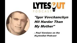 Igor Vovchanchin Hit Harder Than My Mother - Paul Varlens #OldSchoolMMA #LytesOut