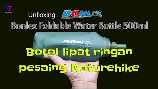 Unboxing Bonlex Foldable Bottle 500ml |Botol lipat ringan pesaing Naturehike