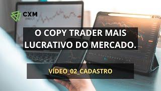 CXM. O COPY TRADER MAIS LUCRATIVO DO MERCADO. VÍDEO_02_CADASTRO E VALIDAÇÃO DA CONTA