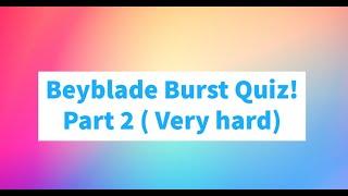 Beyblade Burst Quiz Part 2 (Harder!)