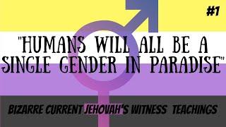 "Humans Will Be a Single Gender in Paradise" | Bizarre Current JW Doctrines #1