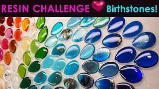 RESIN CHALLENGE - BIRTHSTONES!  A wonderland of color - exploration to mimic all 12 and more!