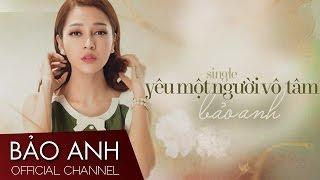 Yêu Một Người Vô Tâm - Bảo Anh (Official Audio)