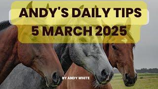 Andy's Daily Tips for Horse Racing, Wednesday 5th March 2025