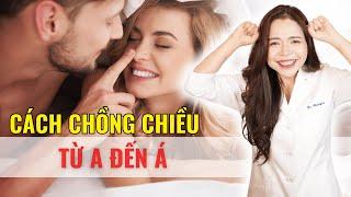 Cách để chồng chiều từ A đến Á - Bác sĩ Nguyên