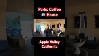 Perks Coffee ️ House Apple Valley California | Living in Apple Valley Ca
