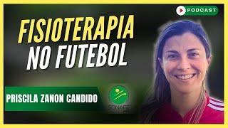 Fisioterapia Esportiva no FUTEBOL com Presidente da SONAFE | Priscila Candido - Podcast #151