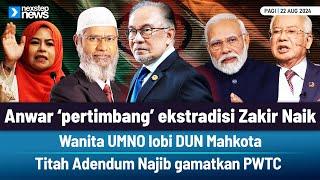 TERKINI! Anwar pertimbang ekstradisi Zakir Naik | Wanita UMNO lobi DUN Mahkota | Titah Adendum Na...