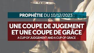 Prophecy - 10/12/2023 | A Cup of Judgement and a Cup of Grace