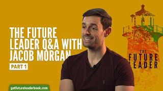 The Future Leader Q&A with Jacob Morgan PART 1