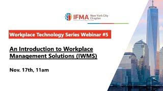 IFMA NYC Webinar — Workplace Technology Series #5: An Introduction to I.W.M.S.