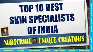 Top 10 Best Skin specialist (Dermatologist) of India | Unique Creators |