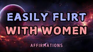 EASILY FLIRT WITH WOMEN AFFIRMATIONS #attractwomen #alphamaleaffirmations #manifestation #getgirls