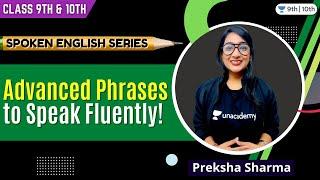 Advanced Phrases to Speak Fluently! | Spoken English Series | Class 9 & 10 | Unacademy Class 9 & 10