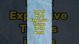 Top 10 Most Expensive Things in the World #shorts