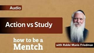 How To Be A Mensch: Action VS Study - Pirkei Avot