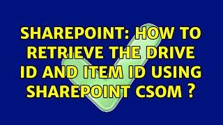 Sharepoint: How to retrieve the drive id and Item id using SharePoint CSOM s (2 Solutions!!)
