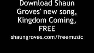 Shaun Groves. Kingdom Coming