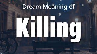 Killing Dream Meaning & Symbolism | Interpretation Psychology